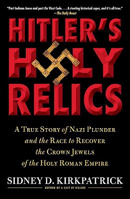 Hitler's Holy Relics: A True Story Of Nazi Plunder And The Race To Recover The Crown Jewels Of The Holy Roman Empire-..