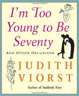 I'm Too Young To Be Seventy: And Other Delusions-..