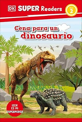 Dk Super Readers Level 2 Spanish Translation Dinosaur Dinners - Cena Para Un Dinosaurio-..