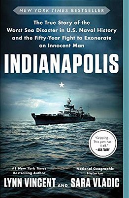 Indianapolis: The True Story Of The Worst Sea Disaster In U. S. Naval History And The Fifty-Year Fight To Exonerate An Innocent Man-..