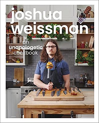 Joshua Weissman: An Unapologetic Cookbook. #1 New York Times Bestseller-..