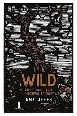 Wild: Tales From Early Medieval Britain-..