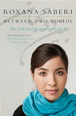 Between Two Worlds: My Life And Captivity In Iran-..