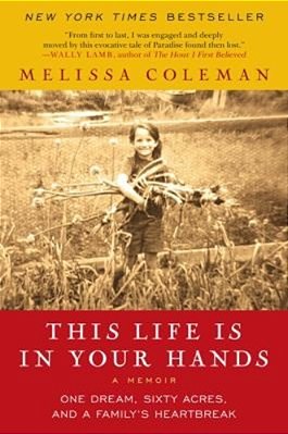 This Life Is In Your Hands: One Dream, Sixty Acres, And A Family's Heartbreak-..