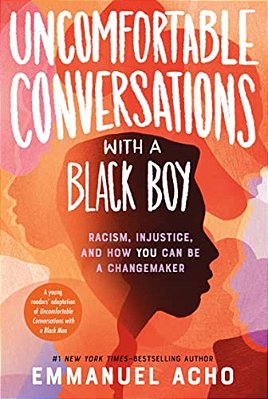 Uncomfortable Conversations With A Black Boy: Racism, Injustice, And How You Can Be A Changemaker-..