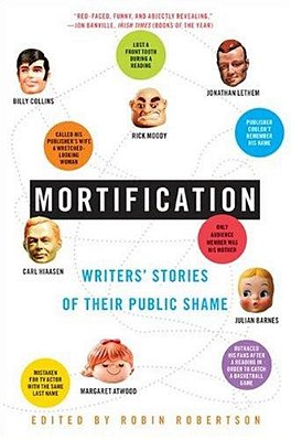 Mortification: Writers' Stories Of Their Public Shame-..