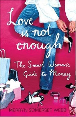 Love Is Not Enough: A Smart Woman's Guide To Money-..