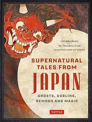 Supernatural Tales From Japan: Ghosts, Goblins, Demons And Magic-..