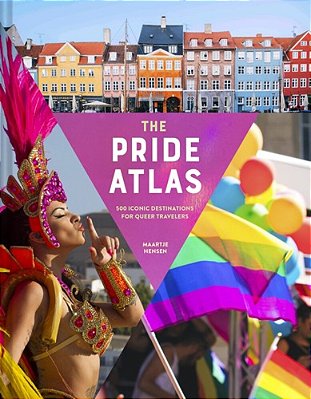 The Pride Atlas: 500 Iconic Destinations For Queer Travelers-..