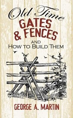 Old-Time Gates & Fences And How To Build Them-..