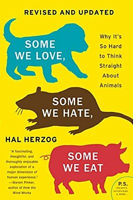 Some We Love, Some We Hate, Some We Eat [Second Edition]: Why It's So Hard To Think Straight About Animals-..