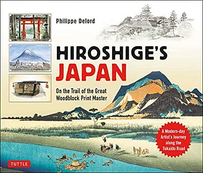 Hiroshige's Japan: On The Trail Of The Great Woodblock Print Master - A Modern-Day Artist's Journey On The Old Tokaido Road-..