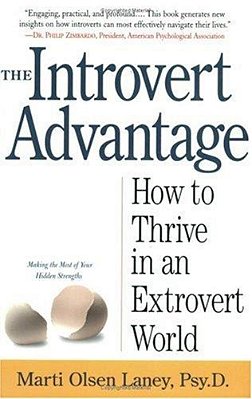 The Introvert Advantage: How Quiet People Can Thrive In An Extrovert World-..