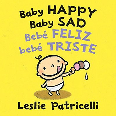 Baby Happy Baby Sad/Bebè Feliz Bebè Triste: (A Bilingual Spanish-English Gentle Introduction To Emotions And Big Feelings For Babies And Toddlers)-..