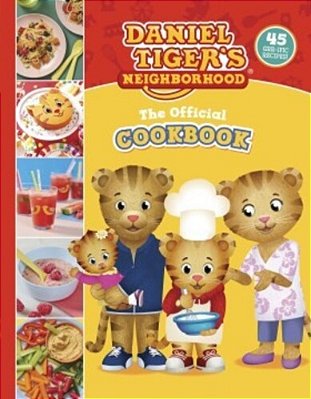 The Official Daniel Tiger Cookbook: 45 Grr-Ific Recipes-..
