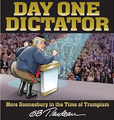Day One Dictator: More Doonesbury In The Time Of Trumpism-..