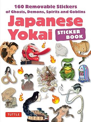 Japanese Yokai Sticker Book: 160 Removable Stickers Of Ghosts, Demons, Monsters, Spirits And Goblins-..