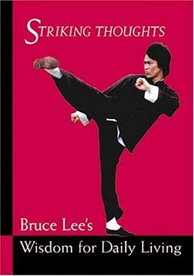 Striking Thoughts: Bruce Lee's Wisdom For Daily Living-..
