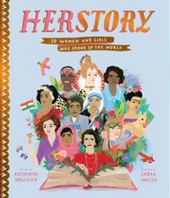 Herstory: 50 Women And Girls Who Shook Up The World-..