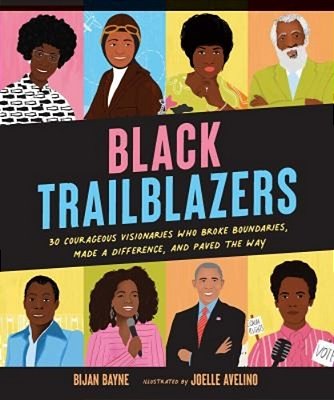 Black Trailblazers: 30 Courageous Visionaries Who Broke Boundaries, Made A Difference, And Paved The Way-..