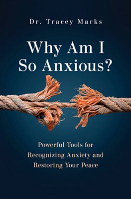 Why Am I So Anxious?: Powerful Tools For Recognizing Anxiety And Restoring Your Peace-..