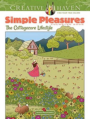 Creative Haven Simple Pleasures Coloring Book: The Cottagecore Lifestyle-..