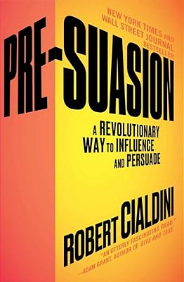 Pre-Suasion: A Revolutionary Way To Influence And Persuade-..