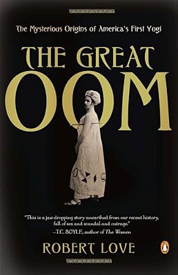 The Great Oom: The Mysterious Origins Of America's First Yogi-..