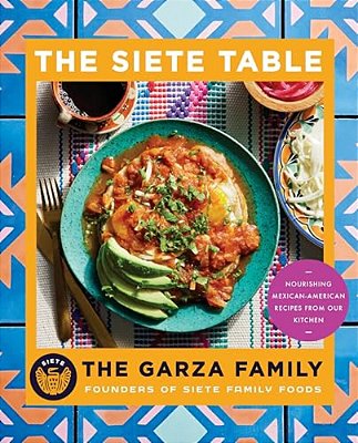 Siete Table: Nourishing Mexican-American Recipes From Our Kitchen-..