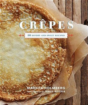 Crepes: 50 Savory And Sweet Recipes: 50 Savory And Sweet Recipes-..