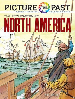 Picture The Past: The Exploration Of North America: Historical Coloring Book-..