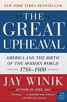 The Great Upheaval: America And The Birth Of The Modern World, 1788-1800-..