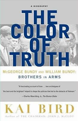 The Color Of Truth: Mcgeorge Bundy And William Bundy: Brothers In Arms-..