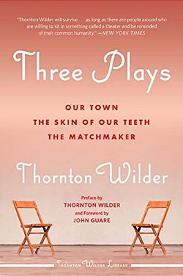 Three Plays: Our Town, The Skin Of Our Teeth, And The Matchmaker-..