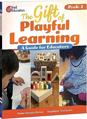 The Gift Of Playful Learning: A Guide For Educators-..