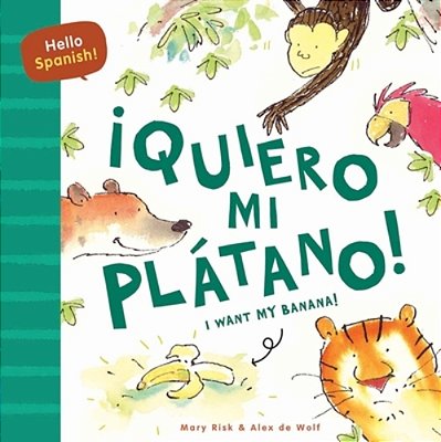 Hello Spanish! I Want My Banana!/¡quiero Mi Plátano!-..