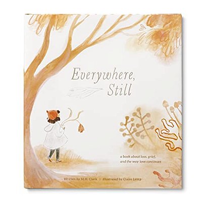 Everywhere, Still: A Book About Loss, Grief, And The Way Love Continues-..