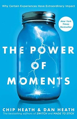 The Power Of Moments: Why Certain Experiences Have Extraordinary Impact-..