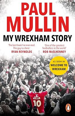 My Wrexham Story: The Inspirational Autobiography From The Beloved Football Hero-..