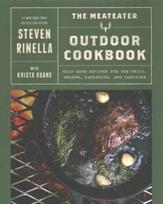 The Meateater Outdoor Cookbook: Wild Game Recipes For The Grill, Smoker, Campstove, And Campfire-..