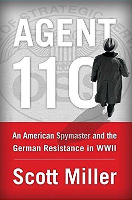 Agent 110: An American Spymaster And The German Resistance In Wwii-..