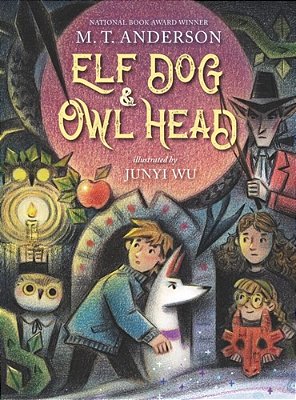 Elf Dog And Owl Head: (A Middle Grade Novel Featuring Magical Creatures, Hidden Forests, And A Boy's Unforgettable Journey With His Dog - For Kids Age-..