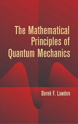 The Mathematical Principles Of Quantum Mechanics-..