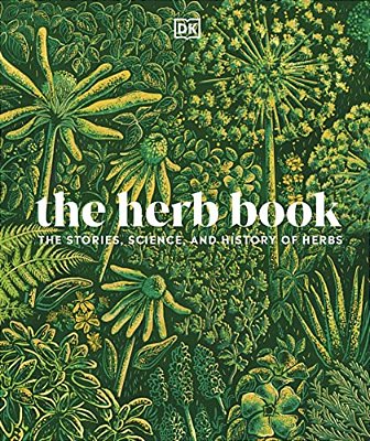 The Herb Book: The Stories, Science, And History Of Herbs-..