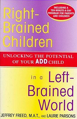 Right-Brained Children In A Left-Brained World: Unlocking The Potential Of Your Add Child-..