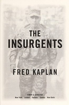 The Insurgents: David Petraeus And The Plot To Change The American Way Of War-..