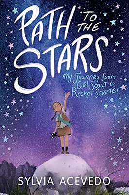 Path To The Stars: My Journey From Girl Scout To Rocket Scientist-..