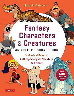 Fantasy Characters & Creatures: An Artist's Sourcebook: Whimsical Beasts, Anthropomorphic Monsters And More! (With Over 600 Illustrations)-..