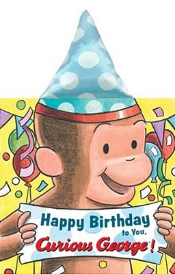 Happy Birthday To You, Curious George! Party Hat Book-..