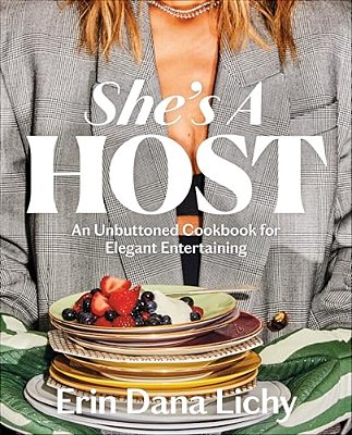 She's A Host: An Unbuttoned Cookbook For Elegant Entertaining-..